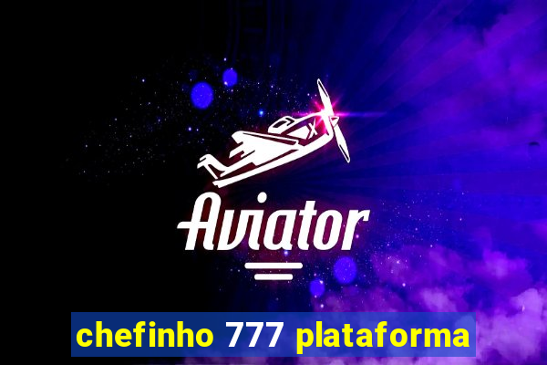 chefinho 777 plataforma